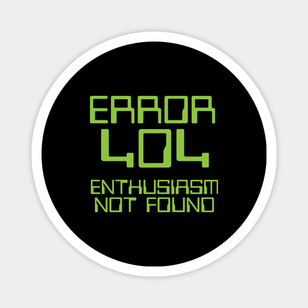 Error 404 Enthusiasm Not Found Magnet by thingsandthings